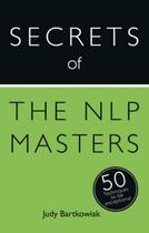 Couverture du livre « Secrets of the NLP Masters: 50 Techniques to be Exceptional » de Bartkowiak Judy aux éditions Hodder And Stoughton Digital