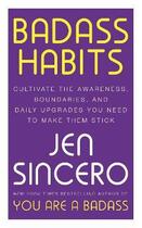 Couverture du livre « BADASS HABITS - CULTIVATE THE AWARENESS , BOUNDARIES AND DAILY UPGRADES YOU NEED TO » de Jen Sincero aux éditions John Murray