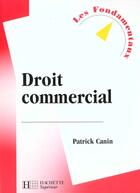 Couverture du livre « Droit Commercial » de Patrick Canin aux éditions Hachette Education