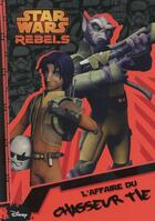 Couverture du livre « Rebels t.2 ; l'affaire du chasseur Tie » de  aux éditions Disney Hachette