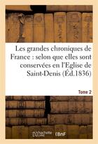 Couverture du livre « Les grandes chroniques de France : selon que elles sont conservées en l'Eglise de Saint-Denis.... 2 » de Henri Lecoq aux éditions Hachette Bnf