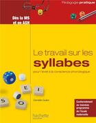 Couverture du livre « Le travail sur les syllabes pour l'éveil à la conscience phonologique - Dès la MS et en ASH » de Danielle Quilan aux éditions Hachette Education