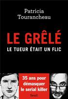 Couverture du livre « Le grêlé : le tueur était un flic » de Patricia Tourancheau aux éditions Seuil