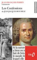 Couverture du livre « Les confessions de Jean-Jacques Rousseau (essai et dossier) » de Jean-Francois Perrin aux éditions Folio
