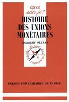 Couverture du livre « Histoire des unions monétaires » de Olszak N aux éditions Que Sais-je ?