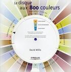 Couverture du livre « Le disque aux 800 couleurs » de David Willis aux éditions Eyrolles