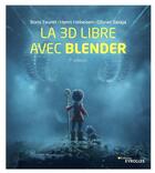 Couverture du livre « La 3D libre avec blender (7e édition) » de Olivier Saraja et Henri Hebeisen et Boris Fauret aux éditions Eyrolles