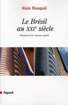 Couverture du livre « LE BRESIL AU XXIE SIECLE : Naissance d'un grand nouveau » de Alain Rouquié aux éditions Fayard