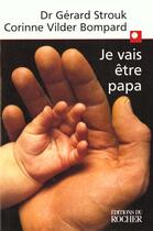 Couverture du livre « Je Vais Etre Papa » de Corinne Wilder-Bompard et Gerard Strouk aux éditions Rocher