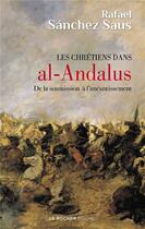 Couverture du livre « Les chrétiens dans al-Andalus ; de la soumission à l'anéantissement » de Saus Rafael Sanchez aux éditions Rocher