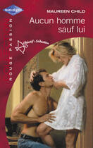 Couverture du livre « Aucun Homme Sauf Lui » de Maureen Child aux éditions Harlequin