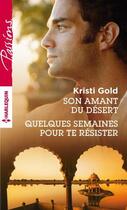 Couverture du livre « Son amant du désert ; quelques semaines pour te résister » de Kristi Gold aux éditions Harlequin