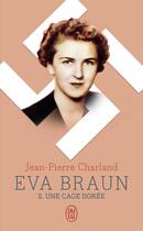 Couverture du livre « Eva Braun Tome 2 : une cage dorée » de Jean-Pierre Charland aux éditions J'ai Lu