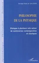 Couverture du livre « Philosophie de la physique - dialogue a plusieurs voix autour de controverses contemporaines et clas » de Lena Soler aux éditions Editions L'harmattan