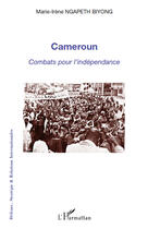 Couverture du livre « Cameroun ; combats pour l'independance » de Marie-Irene Ngapeth Biyong aux éditions Editions L'harmattan