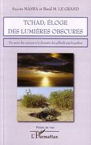 Couverture du livre « Tchad ; éloge des lumières obscures ; du sacré des cancres à la dynastie des pillards psychopathes » de Succes Masra et Beral M. Le Grand aux éditions Editions L'harmattan