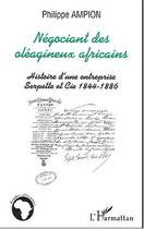 Couverture du livre « Negociant des oleagineux africains - histoire d'une entreprise serpette et cie 1844-1886 » de Philippe Ampion aux éditions Editions L'harmattan