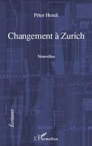 Couverture du livre « Changement à Zurich » de Peter Hendi aux éditions Editions L'harmattan