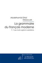 Couverture du livre « La grammaire du français moderne t.1 » de Drissi Messouak A. aux éditions Le Manuscrit