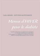 Couverture du livre « Menus d'hiver pour le diabète » de Cedric Menard aux éditions Books On Demand