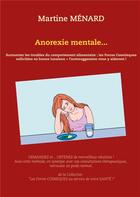 Couverture du livre « Anorexie mentale... surmonter les troubles du comportement alimentaire : les forces cosmisques sollicitées en bonne lunaison + l'autosuggestion vous y aideront ! » de Martine Menard aux éditions Books On Demand