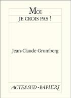 Couverture du livre « Moi je crois pas ! » de Jean-Claude Grumberg aux éditions Actes Sud-papiers