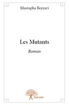 Couverture du livre « Les mutants » de Mustapha Bezzari aux éditions Edilivre