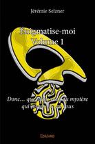 Couverture du livre « Énigmatise-moi t.1 » de Jeremie Selzner aux éditions Edilivre