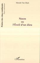 Couverture du livre « Noces ou l'éveil d'un dieu » de Mariah Van Dijck aux éditions Editions L'harmattan