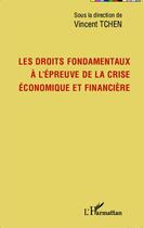 Couverture du livre « Les droits fondamentaux à l'épreuve de la crise économique et financière » de Vincent Tchen aux éditions Editions L'harmattan