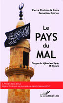 Couverture du livre « Le Pays du Mal : Otages du djihad en Syrie, 152 jours » de Pierre Piccinin Da Prata et Domenico Quirico aux éditions Editions L'harmattan