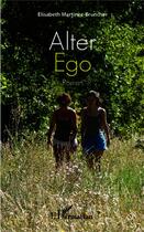 Couverture du livre « Alter ego » de Elisabeth Martinez-Bruncher aux éditions L'harmattan