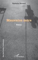 Couverture du livre « Mauvaise mère » de Nathalie Renaud aux éditions L'harmattan