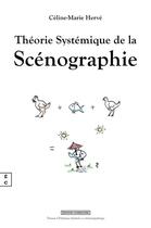 Couverture du livre « Théorie systémique de la scénographie » de Celine-Marie Herve aux éditions Complicites