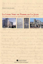 Couverture du livre « Le Livre Vert de Pierre de La Jugie : Une image de la fortune des archevêques de Narbonne au XIVe siècle » de Marie-Laure Jalabert aux éditions Presses Universitaires De Perpignan