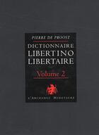 Couverture du livre « Dictionnaire libertino libertaire t.2 » de Pierre De Proost aux éditions L'archange Minotaure