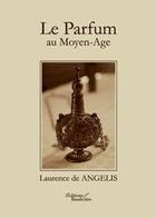 Couverture du livre « Le parfum au moyen age » de De Angelis Laurence aux éditions Baudelaire