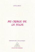Couverture du livre « Au crible de la folie » de Anna Jouy aux éditions Editions De L'atlantique