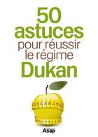 Couverture du livre « 50 astuces pour réussir le régime Dukan » de Julie Vercoutere aux éditions Editions Asap