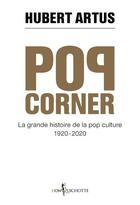 Couverture du livre « Pop corner ; la grande histoire de la pop culture 1920-2020 » de Hubert Artus aux éditions Don Quichotte