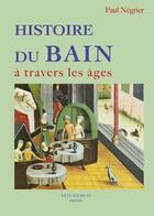 Couverture du livre « Histoire du bain à travers les âges » de Paul Negrier aux éditions Futur Luxe Nocturne