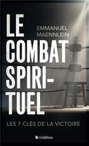 Couverture du livre « Le combat spirituel ; une réalité qui nous concerne tous » de Emmanuel Maennlein aux éditions Blf Europe