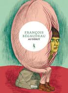 Couverture du livre « Au début » de Francois Begaudeau aux éditions Alma Editeur