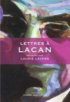 Couverture du livre « Lettres à... : Lacan » de Laufer Laurie aux éditions Thierry Marchaisse