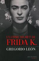 Couverture du livre « L'ultime secret de frida k. » de Leon Gregorio aux éditions Les Escales