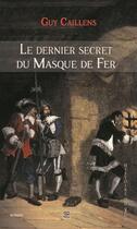 Couverture du livre « Le dernier secret du Masque de fer » de Guy Caillens aux éditions T.d.o