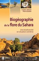 Couverture du livre « Biogéographie de la flore du Sahara ; une biodiversité en situation extreme » de Frederic Medail et Pierre Quezel aux éditions Biotope
