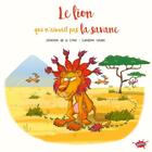 Couverture du livre « Le lion qui n'aimait pas la savane » de Severine De La Croix et Sandrine Goalec aux éditions Editions Splash Splash!