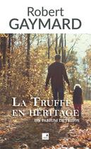 Couverture du livre « La truffe en héritage » de Robert Gaymard aux éditions Campanile