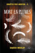 Couverture du livre « Enqupetes post-mortem t.2 : Mort en plumes » de Sophie Moulay aux éditions Editions Du 38